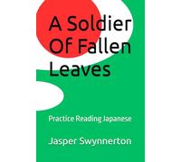 A Soldier Of Fallen Leaves: Practice Reading Japanese