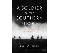 A Soldier on the Southern Front: The Classic Italian Memoir of World War I