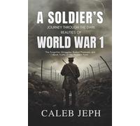 A Soldier’s Journey Through the Dark Realities of World War I: The Forgotten Struggles, Broken Promises, and Harsh Truths of the Western Front (The Gothic Lens)