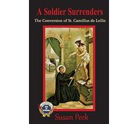 A Soldier Surrenders: The Conversion of Saint Camillus de Lellis (God's Forgotten Friends)