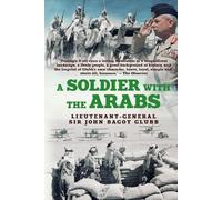 A Soldier with the Arabs (The Life of Glubb Pasha)