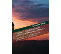 A Soldier's Cry - Breaking the Silence on Military Sexual Trauma: A DEEPLY PERSONAL JOURNEY OF TRAUMA, SURVIVAL, AND THE FIGHT FOR JUSTICE