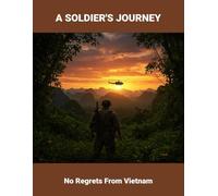 A Soldier'S Journey: No Regrets From Vietnam