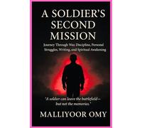 A SOLDIER'S SECOND MISSION: JOURNEY THROUGH WAR, DISCIPLINE, PERSONAL STRUGGLES, WRITING, AND SPIRITUAL AWAKENING