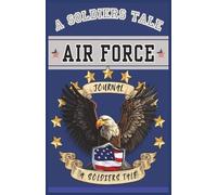 A Soldiers Tale, Writing Journal (Air Force): Keep track of all the things that happen. Your daily thoughts, feelings, notes, For deployment, while ... loved ones. No matter where, lined pages.