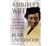 A Soldier's Wife : My Mother, the Marvelous Mrs. Marilyn A. Underwood