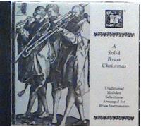 A Solid Brass Christmas ~ Traditional Holiday Selections Arranged for Brass Instruments