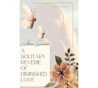 A Solitary Reverie of Diminished Love: The Whispers of an Abandoned Heart: 1 (Blood, Then Ink)