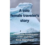 A solo female traveler's story: from Kathmandu to finding peace in 100+ countries