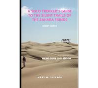A Solo Trekker’s Guide to the Silent Trails of the Sahara Fringe: Desert Silence