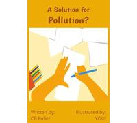 A Solution for Pollution - Illustrated by YOU!: For the adult that likes to doodle to the child just learning to draw thus, Illustrated by: YOU!