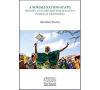 A Somali Nation-State : History, Culture and Somaliland’s Political Transition