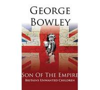 [ A SON OF THE EMPIRE: BRITAIN'S UNWANTED CHILDREN ] Bowley, George a (AUTHOR ) Jun-26-2014 Paperback
