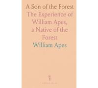 A Son of the Forest: The Experience of William Apes, a Native of the Forest