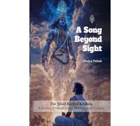 A Song Beyond Sight: The Blind Bard of Krishna: A Journey Through Leela, Dharma and Devotion