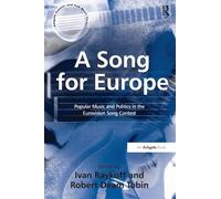 A Song for Europe: Popular Music and Politics in the Eurovision Song Contest (Ashgate Popular and Folk Music Series)