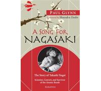 A Song for Nagasaki: The Story of Takashi Nagai: Scientist, Convert, and Survivor of the Atomic Bomb