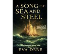 A Song of Sea and Steel: 1 (The Tide Between Worlds)