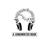 A Songwriter Book: My Songwriting Journal - Notebook for Composing the Melody and Writing the Lyrics of Your Own Songs - Record Title, Tempo, ... and Chorus - Musical Notes on Beats Cover