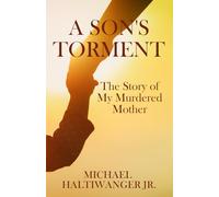 A Son's Torment: The Story of My Murdered Mother