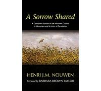 A Sorrow Shared: A Combined Edition of the Nouwen Classics in Memoriam and a Letter of Consolation