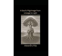 A Soul’s Pilgrimage from Lineage to Light: A Journey into the Heart of Belonging and Transcendence