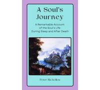 A Soul's Journey: A Remarkable Account of the Soul's Life During Sleep and After Death