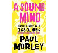 A Sound Mind: How I Fell in Love with Classical Music (and Decided to Rewrite its Entire History)