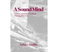 A Sound Mind: A 21-Day Journey Into Disciplined Thinking With Christ