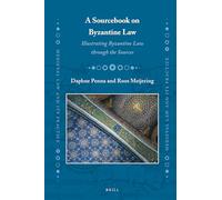 A Sourcebook on Byzantine Law: Illustrating Byzantine Law through the Sources: 34 (Medieval Law and Its Practice, 34)