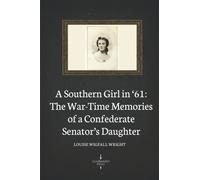 A Southern Girl in '61: The War-Time Memories of a Confederate Senator's Daughter (Illustrated)