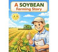 A SOYBEAN FARMING STORY: For Your Little Agronomist! (Farmers Feed The World!)