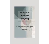 A Space Before Buying: A notebook to create space between desire and decision