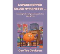 A SPACE HOPPER KILLED MY HAMSTER: amusing tales of growing up in the '60s & '70s