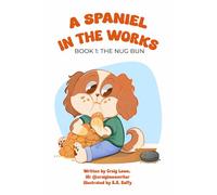 A Spaniel In The Works: Book 1: The Nug Bun