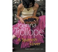 Joanna Trollope – A Spanish Lover – A Compelling and Engaging Novel