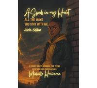 A Spark in My Heart - ALL THE WAYS YOU STAY WITH ME - Girls Edition:: A GUIDED GRIEF JOURNAL FOR TEENS REMEMBERING THEIR FATHER