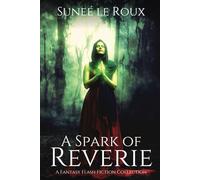 A Spark of Reverie: A Fantasy Flash Fiction Collection (Reverie Flash Fiction)