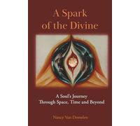 A Spark of the Divine: A Soul’s Journey Through Time, Space and Beyond