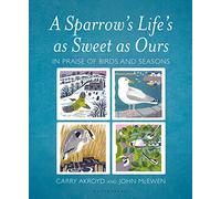A Sparrow's Life's as Sweet as Ours: In Praise of Birds and Seasons
