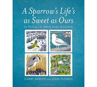 A Sparrow's Life's as Sweet as Ours : In Praise of Birds and Seasons