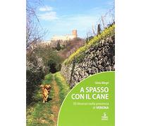 A spasso con il cane. 30 itinerari nella provincia di Verona