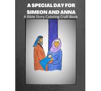 A SPECIAL DAY FOR SIMEON AND ANNA: A Bible Story Coloring And Craft Book