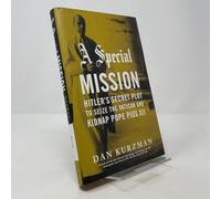 A Special Mission: Hitler's Secret Plot to Seize the Vatican and Kidnap Pope Pius XII