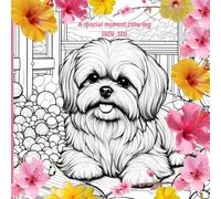 A special moment coloring shih-tzu: Spend wonderful hours of fun coloring beautiful shihtzu, coloring book for kids and teens, cute animals coloring ... cute gifts, lovely hobbies, cozy charm book