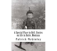 A Special Place in Hell. Stories on life in Butte, Montana