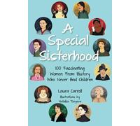 A Special Sisterhood: 100 Fascinating Women From History Who Never Had Children