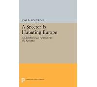 A Specter is Haunting Europe: A Sociohistorical Approach to the Fantastic: 1115 (Princeton Legacy Library)