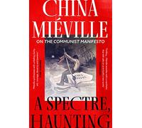 A Spectre, Haunting: On the Communist Manifesto