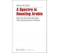 A Spectre is Haunting Arabia: How the Germans Brought Their Communism to Yemen (Political Science)